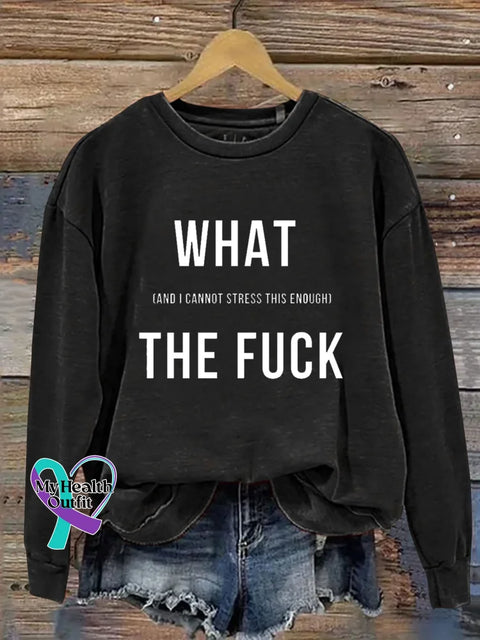 WHAT (AND I CANNOT STRESS THIS ENOUGH) THE FUCK Print Casual Sweatshirt Black / S