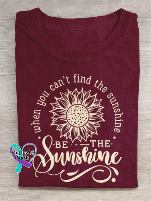 When You Can’t Find The Sunshine Be Art Print Design T-Shirt Maroon / S
