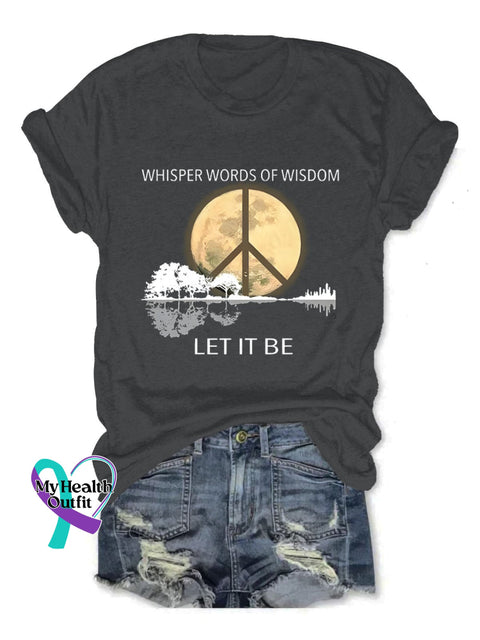 Whisper Words Of Wisdom Let It Be Art Print Causal T-Shirt