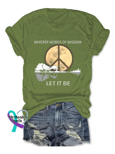 Whisper Words Of Wisdom Let It Be Art Print Causal T-Shirt