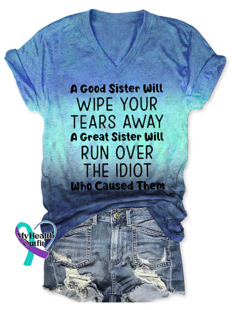 Women’s A Good Sister Will WIPE YOUR TEARS AWAY A Great Sister Will RUN OVER THE IDIOT Who Caused Them V-neck Casual