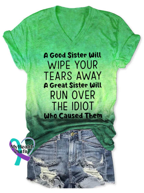 Women’s A Good Sister Will WIPE YOUR TEARS AWAY A Great Sister Will RUN OVER THE IDIOT Who Caused Them V-neck Casual