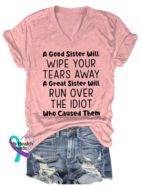 Women’s A Good Sister Will WIPE YOUR TEARS AWAY A Great Sister Will RUN OVER THE IDIOT Who Caused Them V-neck Casual
