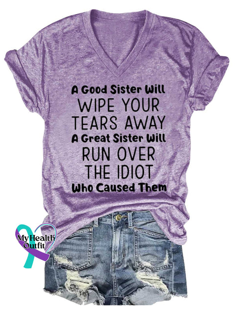 Women’s A Good Sister Will WIPE YOUR TEARS AWAY A Great Sister Will RUN OVER THE IDIOT Who Caused Them V-neck Casual