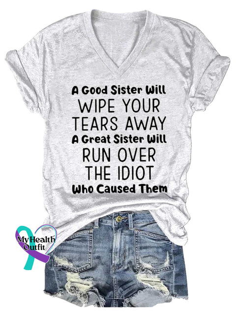 Women’s A Good Sister Will WIPE YOUR TEARS AWAY A Great Sister Will RUN OVER THE IDIOT Who Caused Them V-neck Casual
