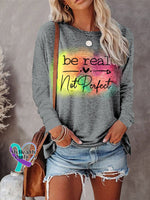 Women’s Be Real Not Perfect Art Print Casual Long Sleeve Sweatshirt Grey / S