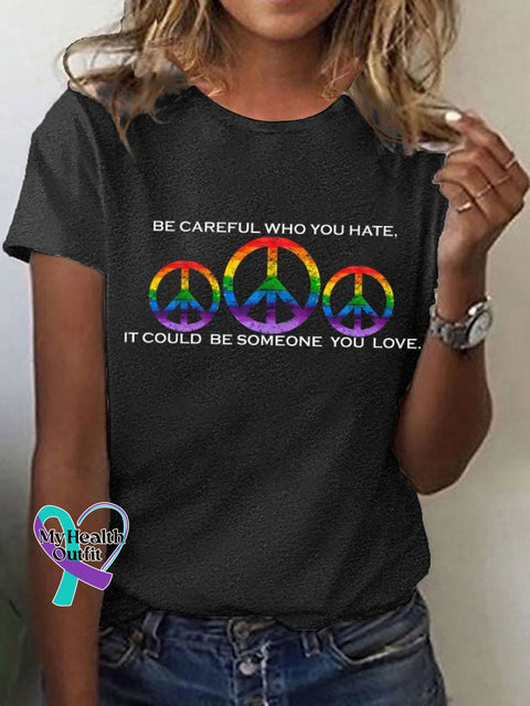Women’s Hippie Pride Month ’Be Careful Who You Hate It Could Be Someone Love’ Printed T-Shirt