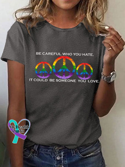 Women’s Hippie Pride Month ’Be Careful Who You Hate It Could Be Someone Love’ Printed T-Shirt