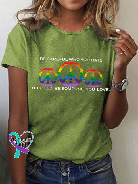 Women’s Hippie Pride Month ’Be Careful Who You Hate It Could Be Someone Love’ Printed T-Shirt