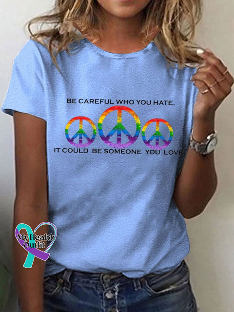 Women’s Hippie Pride Month ’Be Careful Who You Hate It Could Be Someone Love’ Printed T-Shirt