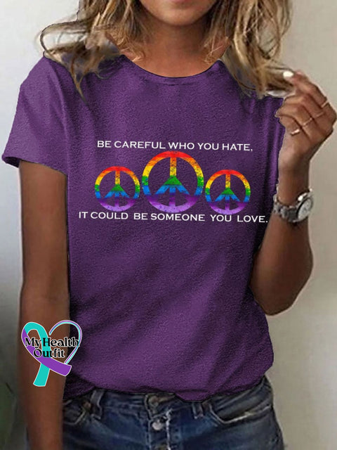 Women’s Hippie Pride Month ’Be Careful Who You Hate It Could Be Someone Love’ Printed T-Shirt