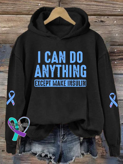 Women’s I Can Do Anything Except Make Insulin Diabetes Awareness Print Hoodie Long Sleeve
