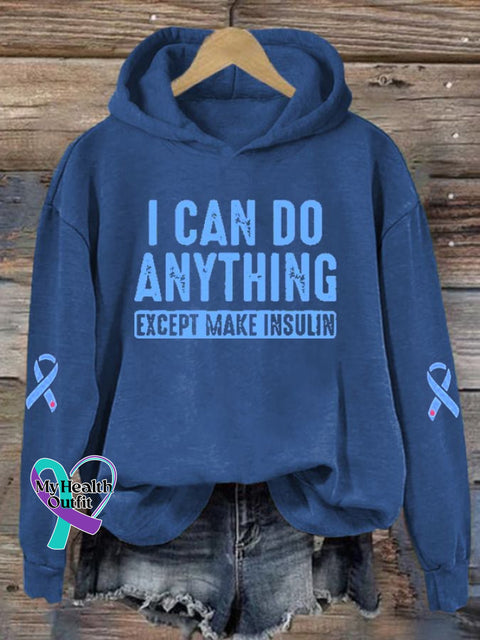 Women’s I Can Do Anything Except Make Insulin Diabetes Awareness Print Hoodie Long Sleeve