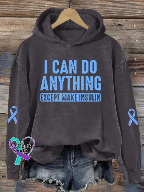 Women’s I Can Do Anything Except Make Insulin Diabetes Awareness Print Hoodie Long Sleeve