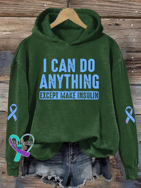 Women’s I Can Do Anything Except Make Insulin Diabetes Awareness Print Hoodie Long Sleeve