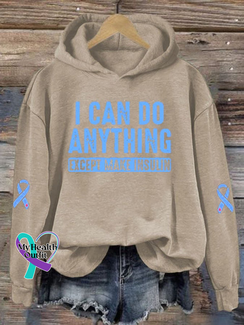 Women’s I Can Do Anything Except Make Insulin Diabetes Awareness Print Hoodie Long Sleeve
