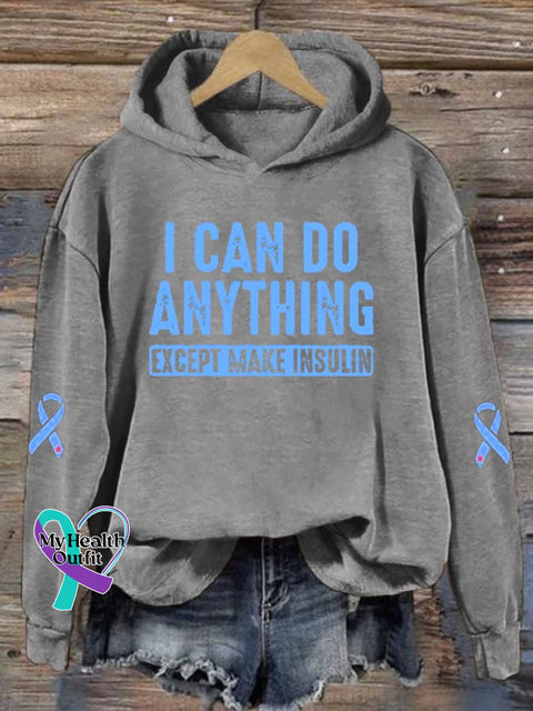 Women’s I Can Do Anything Except Make Insulin Diabetes Awareness Print Hoodie Long Sleeve