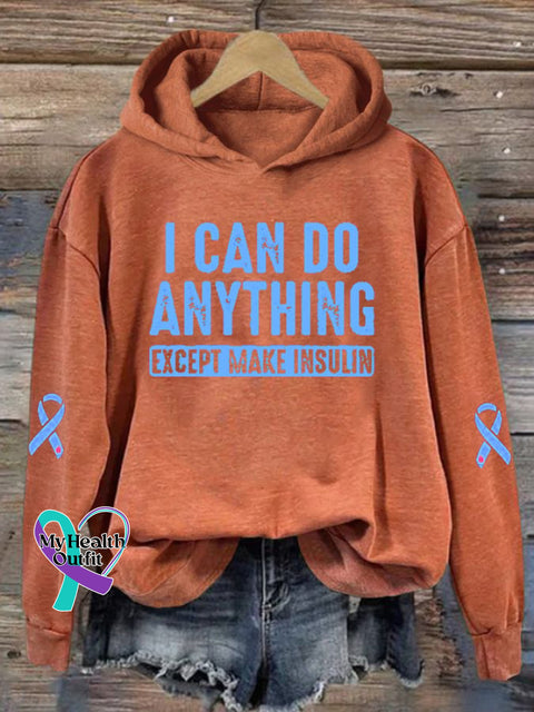 Women’s I Can Do Anything Except Make Insulin Diabetes Awareness Print Hoodie Long Sleeve