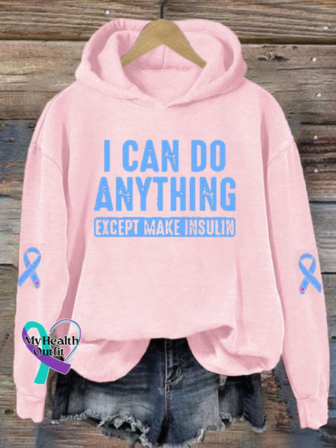 Women’s I Can Do Anything Except Make Insulin Diabetes Awareness Print Hoodie Long Sleeve