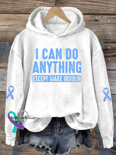Women’s I Can Do Anything Except Make Insulin Diabetes Awareness Print Hoodie Long Sleeve