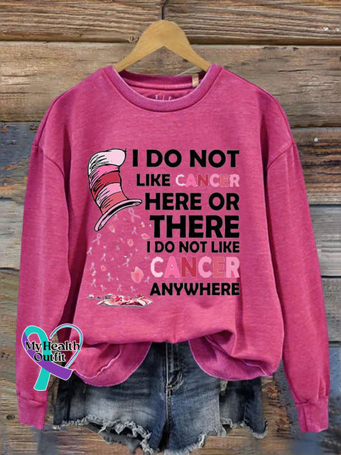 I Do Not Like Cancer Here Or There Casual Sweatshirt Pink / S