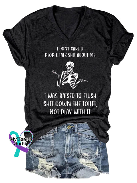 Women’s I DON’T CARE IF PEOPLE TALK SHIT ABOUT ME I WAS RAISED TO FLUSH SHIT DOWN THE TOILET NOT PLAY WITH IT V-neck