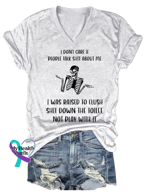 Women’s I DON’T CARE IF PEOPLE TALK SHIT ABOUT ME I WAS RAISED TO FLUSH SHIT DOWN THE TOILET NOT PLAY WITH IT V-neck