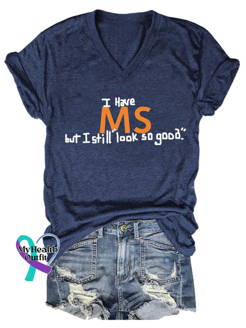 Women’s I Have MS But I Still Look So Good. Ms Awareness Multiple Sclerosis Warrior Multiple Sclerosis Orange Ribbon