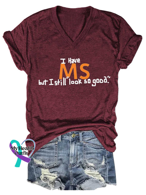 Women’s I Have MS But I Still Look So Good. Ms Awareness Multiple Sclerosis Warrior Multiple Sclerosis Orange Ribbon