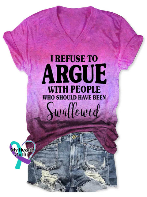 Women’s I REFUSE TO ARGUE WITH PEOPLE WHO SHOULD HAVE BEEN Swallowed V-neck Casual T-Shirt DarkPink / S