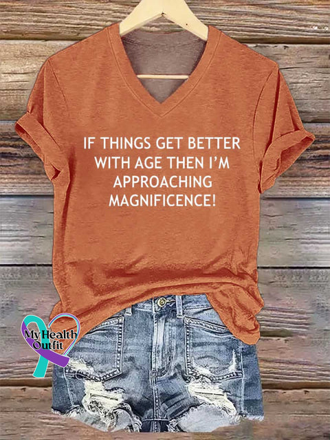 Women’s IF THINGS GET BETTER WITH AGE THEN I’M APPROACHING MAGNIFICENCE! V-neck Casual T-Shirt Orange / S