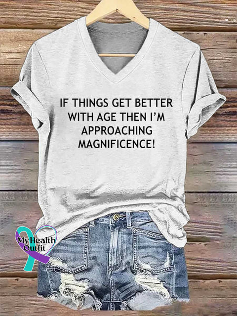 Women’s IF THINGS GET BETTER WITH AGE THEN I’M APPROACHING MAGNIFICENCE! V-neck Casual T-Shirt White / S