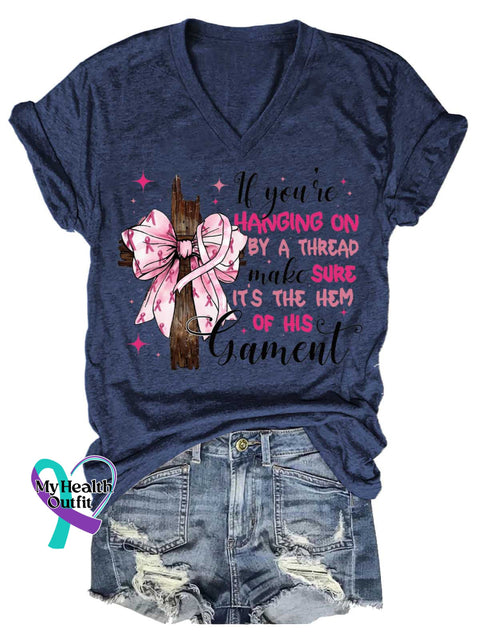Women’s If You’re HANGING ON BY A THREAD Make SURE IT’S THE HEM OF HIS Garment Breast Cancer Awareness V neck Casual T