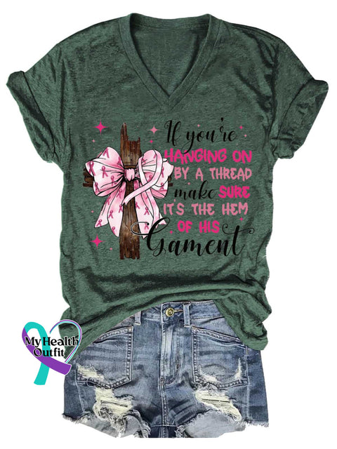 Women’s If You’re HANGING ON BY A THREAD Make SURE IT’S THE HEM OF HIS Garment Breast Cancer Awareness V neck Casual T