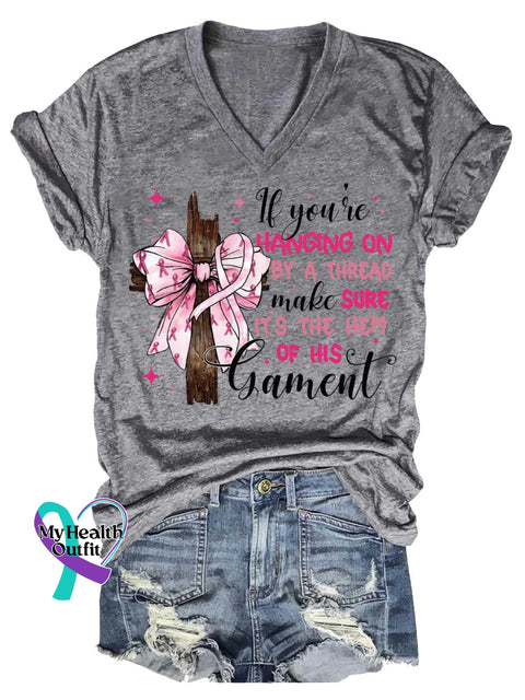 Women’s If You’re HANGING ON BY A THREAD Make SURE IT’S THE HEM OF HIS Garment Breast Cancer Awareness V neck Casual T
