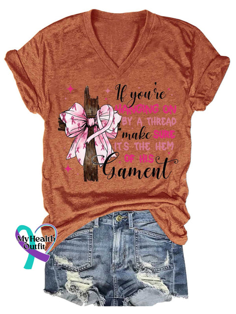 Women’s If You’re HANGING ON BY A THREAD Make SURE IT’S THE HEM OF HIS Garment Breast Cancer Awareness V neck Casual T