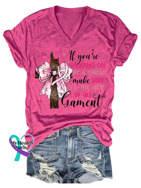 Women’s If You’re HANGING ON BY A THREAD Make SURE IT’S THE HEM OF HIS Garment Breast Cancer Awareness V neck Casual T