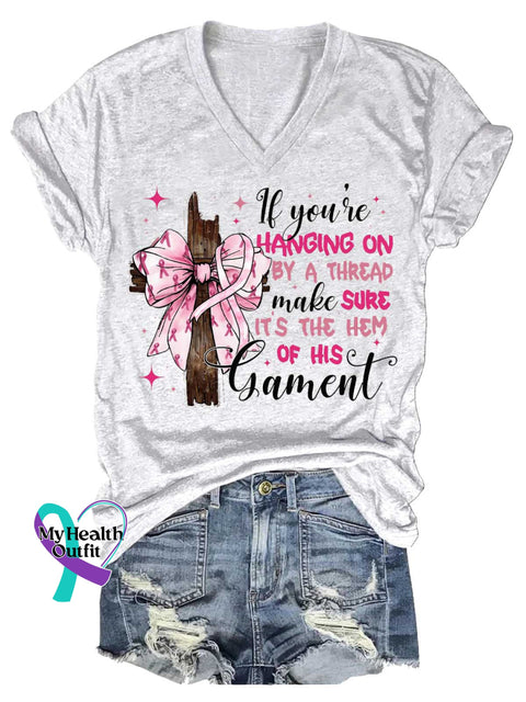 Women’s If You’re HANGING ON BY A THREAD Make SURE IT’S THE HEM OF HIS Garment Breast Cancer Awareness V neck Casual T