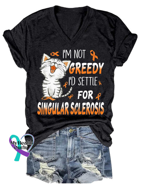 Women’s I’M NOT GREEDY I’D SETTLE FOR SINGULAR SCLEROSIS Ms Awareness Multiple Sclerosis Warrior Multiple Sclerosis