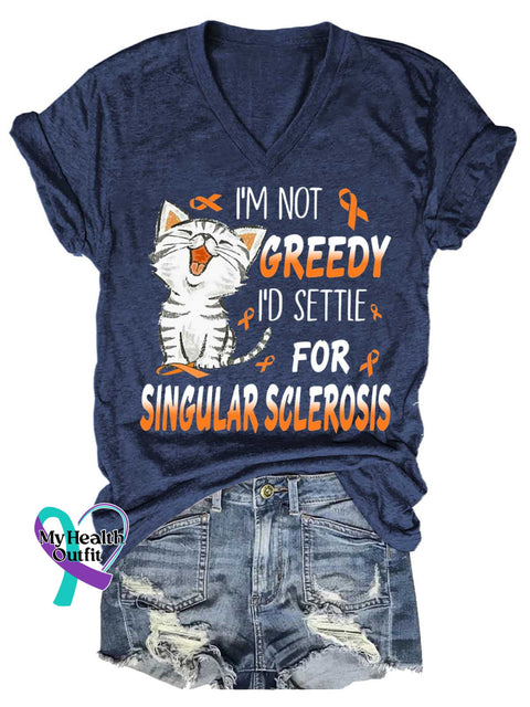 Women’s I’M NOT GREEDY I’D SETTLE FOR SINGULAR SCLEROSIS Ms Awareness Multiple Sclerosis Warrior Multiple Sclerosis