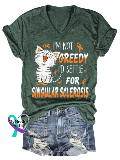 Women’s I’M NOT GREEDY I’D SETTLE FOR SINGULAR SCLEROSIS Ms Awareness Multiple Sclerosis Warrior Multiple Sclerosis