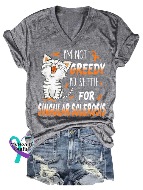 Women’s I’M NOT GREEDY I’D SETTLE FOR SINGULAR SCLEROSIS Ms Awareness Multiple Sclerosis Warrior Multiple Sclerosis