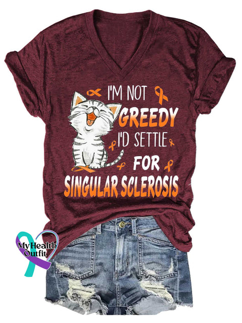 Women’s I’M NOT GREEDY I’D SETTLE FOR SINGULAR SCLEROSIS Ms Awareness Multiple Sclerosis Warrior Multiple Sclerosis