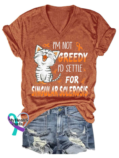 Women’s I’M NOT GREEDY I’D SETTLE FOR SINGULAR SCLEROSIS Ms Awareness Multiple Sclerosis Warrior Multiple Sclerosis