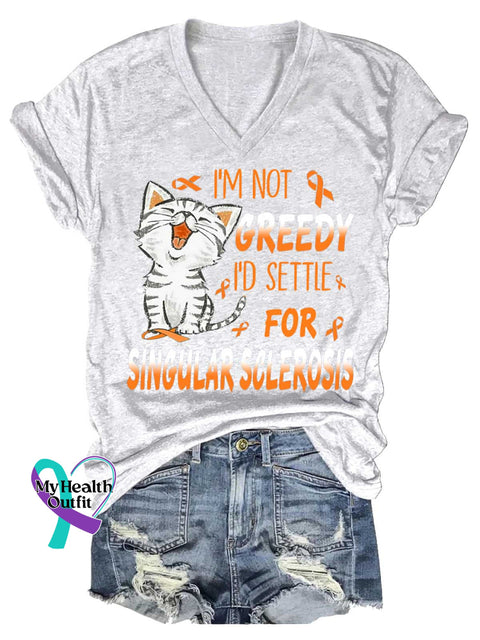 Women’s I’M NOT GREEDY I’D SETTLE FOR SINGULAR SCLEROSIS Ms Awareness Multiple Sclerosis Warrior Multiple Sclerosis