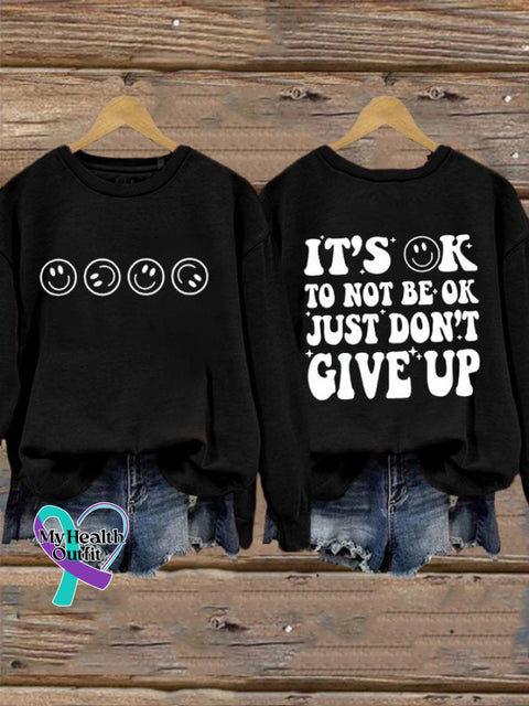 Women’s Its Ok To Not Be Just Dn’t Give Up Printed Sweatshirt Black / S
