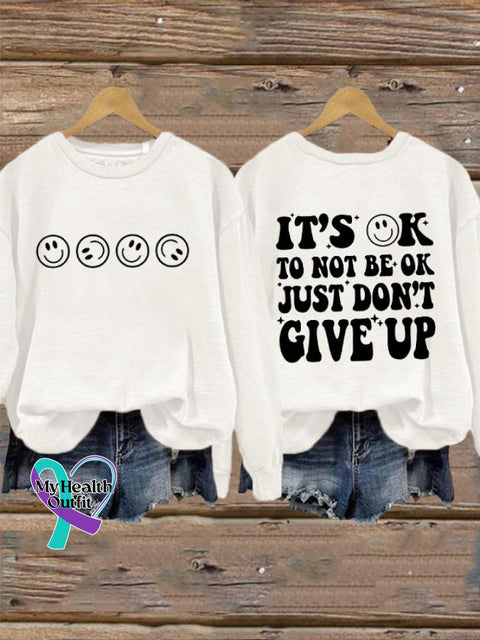 Women’s Its Ok To Not Be Just Dn’t Give Up Printed Sweatshirt White / S
