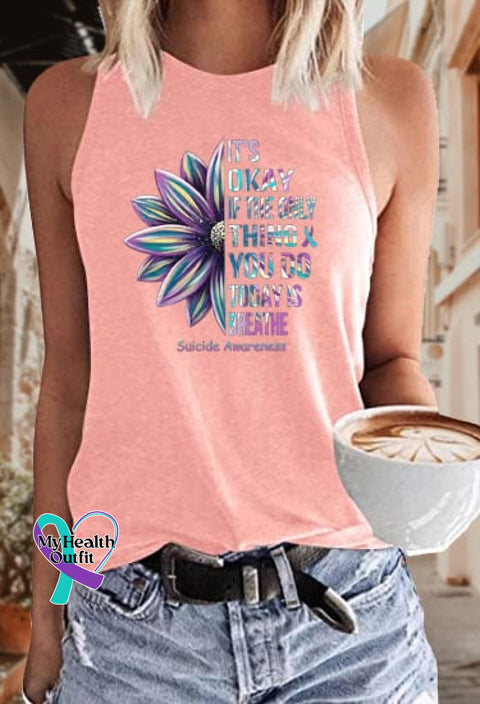Women’s It’s Okay If The Only Thing You Do Today Is Breathe Suicide Awareness Print Sleeveless