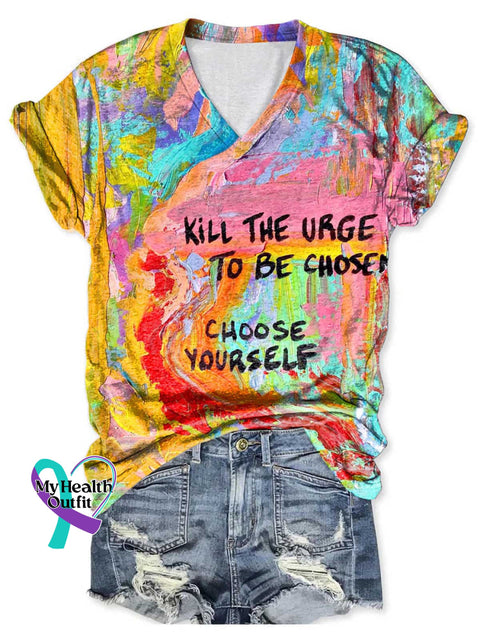 Women’s KILL THE URGE TO BE CHOSEN CHOOSE YOURSELF Mental Health Awareness V-neck Casual T-Shirt Multicolor / S
