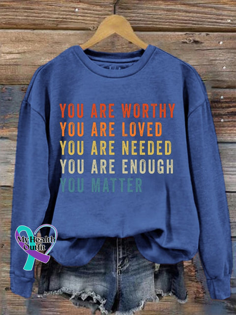 Women’s Mental Health You Are Worthy Loved Needed Enough Matter Sweatshirt Blue / S